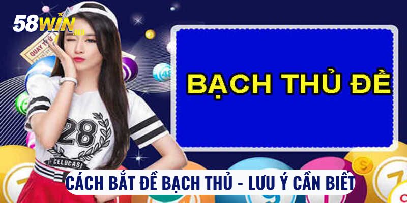 Cách bắt đề bạch thủ - Lưu ý cần biết