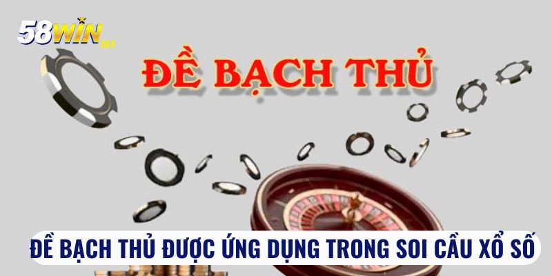 Đề bạch thủ được ứng dụng trong soi cầu xổ số 